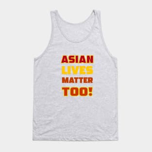 Asian Lives Matter Too! Tank Top